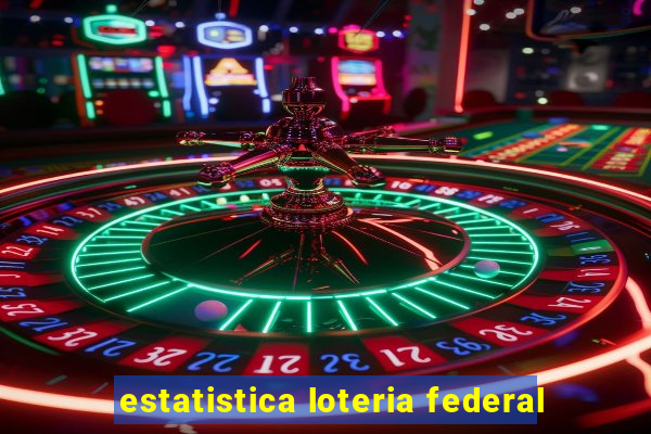 estatistica loteria federal